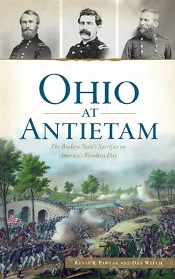 Ohio bei Antietam: Das Opfer des Staates Buckeye an Amerikas blutigstem Tag - Ohio at Antietam: The Buckeye State's Sacrifice on America's Bloodiest Day