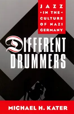 Andere Trommler: Jazz in der Kultur des nationalsozialistischen Deutschlands - Different Drummers: Jazz in the Culture of Nazi Germany
