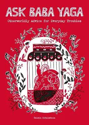 Frag Baba Yaga: Jenseitige Ratschläge für Alltagsprobleme - Ask Baba Yaga: Otherworldly Advice for Everyday Troubles