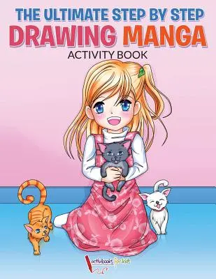 Das ultimative Schritt-für-Schritt-Zeichen-Manga-Aktivitätsbuch - The Ultimate Step By Step Drawing Manga Activity Book