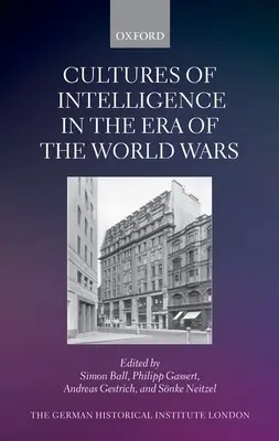 Geheimdienstkulturen in der Ära der Weltkriege - Cultures of Intelligence in the Era of the World Wars