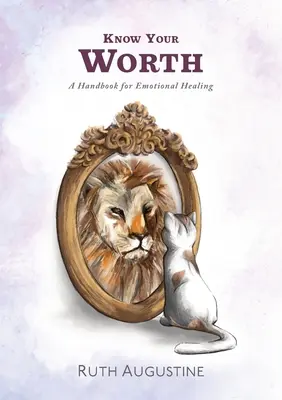 Erkenne deinen Wert: Ein Handbuch für emotionale Heilung - Know Your Worth: A handbook for emotional healing