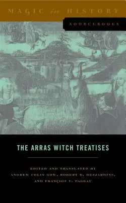Die Arras-Hexentraktate: Johannes Tinctor's Invectives Contre La Secte de Vauderie und die Recollectio Casus, Status Et Condicionis Valdensium - The Arras Witch Treatises: Johannes Tinctor's Invectives Contre La Secte de Vauderie and the Recollectio Casus, Status Et Condicionis Valdensium