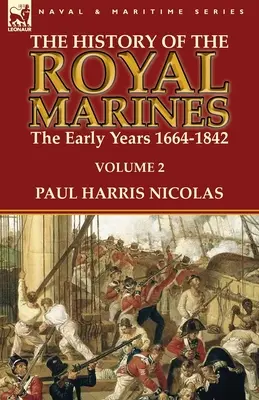 Die Geschichte der Royal Marines: die frühen Jahre 1664-1842: Band 2 - The History of the Royal Marines: the Early Years 1664-1842: Volume 2