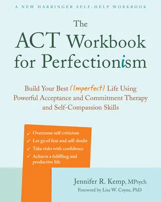 Das ACT-Arbeitsbuch für Perfektionismus: Bauen Sie Ihr bestes (unvollkommenes) Leben auf, indem Sie die kraftvollen Fähigkeiten der Akzeptanz- und Commitment-Therapie und des Selbstmitgefühls nutzen - The ACT Workbook for Perfectionism: Build Your Best (Imperfect) Life Using Powerful Acceptance and Commitment Therapy and Self-Compassion Skills