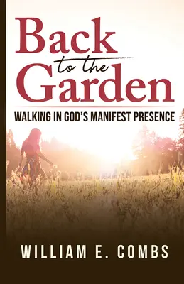 Zurück in den Garten: Gehen in Gottes offensichtlicher Gegenwart - Back to the Garden: Walking in God's Manifest Presence