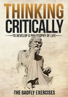 Kritisches Denken zur Entwicklung einer Lebensphilosophie: Die Gadfly-Übungen - Thinking Critically to Develop a Philosophy of Life: The Gadfly Exercises