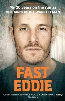 Fast Eddie: Meine 20 Jahre auf der Flucht als Großbritanniens meistgesuchter Mann - Fast Eddie: My 20 Years on the Run as Britain's Most Wanted Man