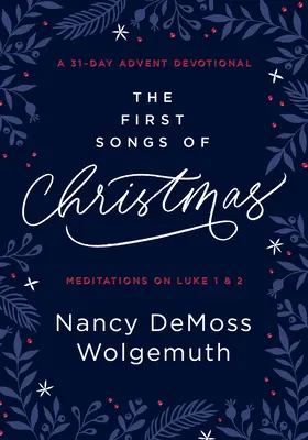 Die ersten Lieder der Weihnacht: Eine 31-tägige Adventsandacht: Meditationen über Lukas 1 & 2 - The First Songs of Christmas: A 31-Day Advent Devotional: Meditations on Luke 1 & 2