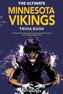Das ultimative Minnesota Vikings Trivia Buch: Eine Sammlung verblüffender Quizfragen und lustiger Fakten für eingefleischte Vikings-Fans! - The Ultimate Minnesota Vikings Trivia Book: A Collection of Amazing Trivia Quizzes and Fun Facts for Die-Hard Vikings Fans!