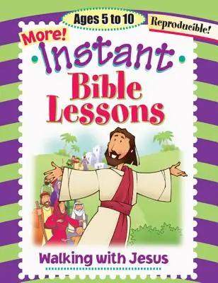 Sofortige Bibellektionen: Mit Jesus gehen: Alter 5-10 Jahre - Instant Bible Lessons: Walking with Jesus: Ages 5-10