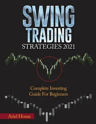 Swing-Trading-Strategien 2021: Vollständiger Investitionsleitfaden für Einsteiger - Swing Trading Strategies 2021: Complete Investing Guide For Beginners