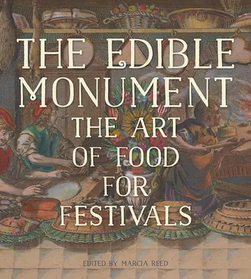 Das essbare Monument: Die Kunst des Essens für Festivals - The Edible Monument: The Art of Food for Festivals