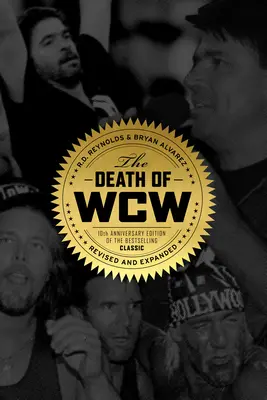 The Death of WCW: 10. Jubiläumsausgabe des Bestsellers - überarbeitet und erweitert - The Death of WCW: 10th Anniversary Edition of the Bestselling Classic -- Revised and Expanded
