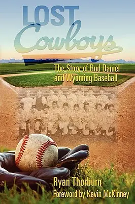 Verlorene Cowboys: Die Geschichte von Bud Daniel und dem Baseball in Wyoming - Lost Cowboys: The Story of Bud Daniel and Wyoming Baseball