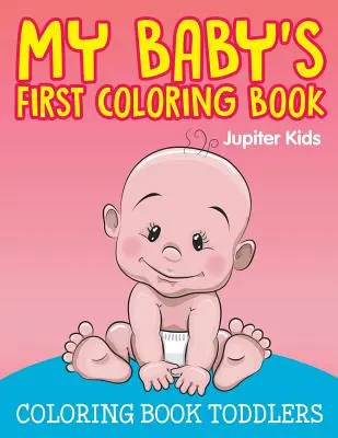 My Baby's First Coloring Book: Malbuch Kleinkinder - My Baby's First Coloring Book: Coloring Book Toddlers
