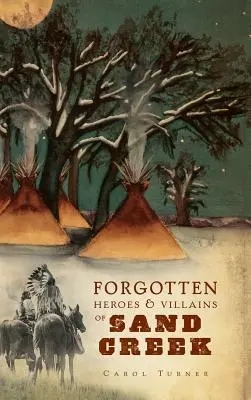 Die vergessenen Helden und Schurken von Sand Creek - The Forgotten Heroes & Villains of Sand Creek