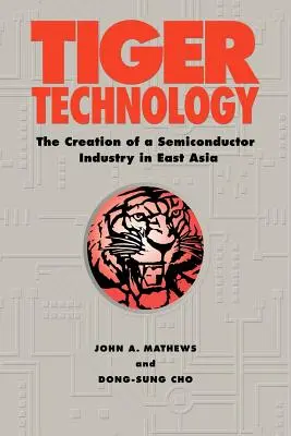 Tiger-Technologie: Die Entstehung einer Halbleiterindustrie in Ostasien - Tiger Technology: The Creation of a Semiconductor Industry in East Asia