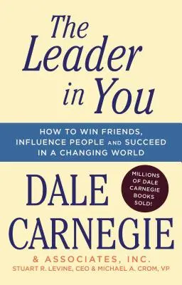 Die Führungskraft in Ihnen: Wie Sie Freunde gewinnen, Menschen beeinflussen und in einer sich verändernden Welt Erfolg haben - The Leader in You: How to Win Friends, Influence People & Succeed in a Changing World
