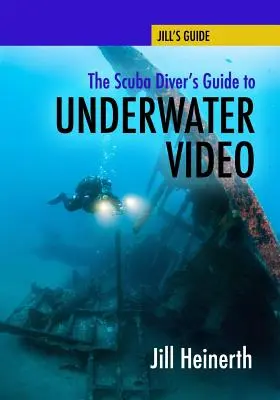 Der Unterwasservideoguide für Taucher - The Scuba Diver's Guide to Underwater Video