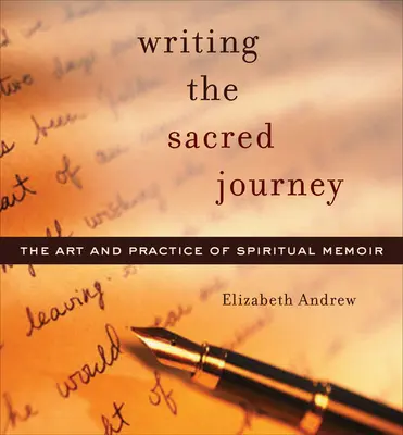 Die heilige Reise schreiben: Kunst und Praxis der spirituellen Memoiren - Writing the Sacred Journey: Art and Practice of Spiritual Memoir