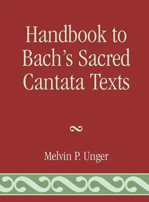 Handbuch zu Bachs geistlichen Kantatentexten: Eine interlineare Übersetzung mit Nachschlagewerk für biblische Zitate und Anspielungen - Handbook to Bach's Sacred Cantata Texts: An Interlinear Translation with Reference Guide to Biblical Quotations and Allusions