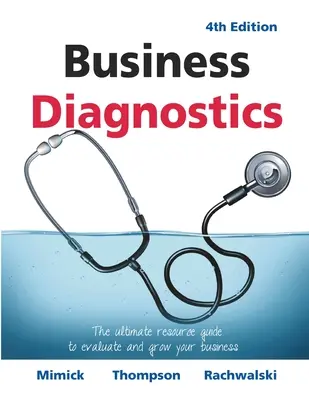 Business Diagnostics 4. Auflage: Der ultimative Leitfaden für die Bewertung und das Wachstum Ihres Unternehmens - Business Diagnostics 4th Edition: The ultimate resource guide to evaluate and grow your business