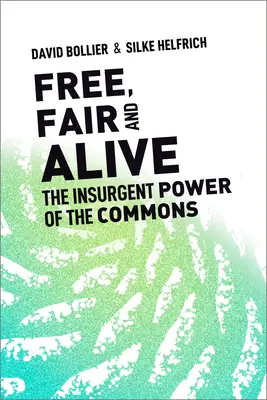 Frei, fair und lebendig: Die rebellische Kraft der Commons - Free, Fair, and Alive: The Insurgent Power of the Commons