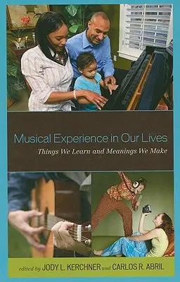 Musikalische Erfahrungen in unserem Leben: Dinge, die wir lernen und Bedeutungen, die wir machen - Musical Experience in Our Lives: Things We Learn and Meanings We Make