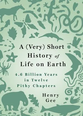 Eine (sehr) kurze Geschichte des Lebens auf der Erde: 4,6 Milliarden Jahre in 12 prägnanten Kapiteln - A (Very) Short History of Life on Earth: 4.6 Billion Years in 12 Pithy Chapters