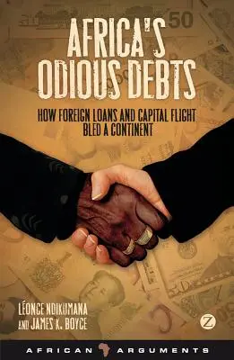 Afrikas unliebsame Schulden: Wie Auslandskredite und Kapitalflucht einen Kontinent ausbluten ließen - Africa's Odious Debts: How Foreign Loans and Capital Flight Bled a Continent