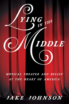 In der Mitte liegen: Musiktheater und Glaube im Herzen Amerikas - Lying in the Middle: Musical Theater and Belief at the Heart of America