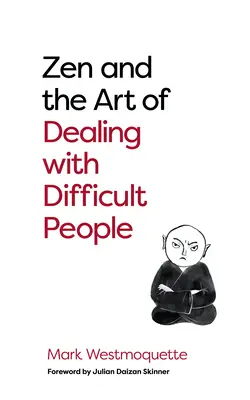 Zen und die Kunst, mit schwierigen Menschen umzugehen: Wie Sie von Ihren störenden Buddhas lernen können - Zen and the Art of Dealing with Difficult People: How to Learn from Your Troublesome Buddhas