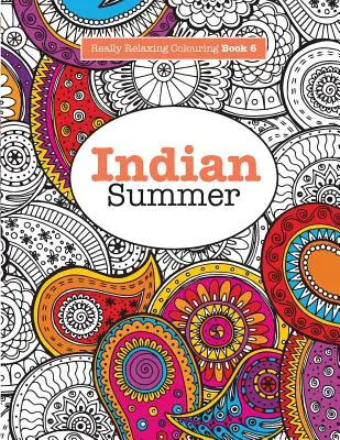 Really RELAXING Colouring Book 6: Indian Summer - Eine juwelenreiche Reise durch indische Muster und Farben - Really RELAXING Colouring Book 6: Indian Summer - A Jewelled Journey through Indian Pattern and Colour