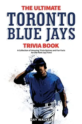 Das ultimative Toronto Blue Jays-Quizbuch: Eine Sammlung verblüffender Quizfragen und lustiger Fakten für eingefleischte Blue-Jays-Fans! - The Ultimate Toronto Blue Jays Trivia Book: A Collection of Amazing Trivia Quizzes and Fun Facts for Die-Hard Blue Jays Fans!