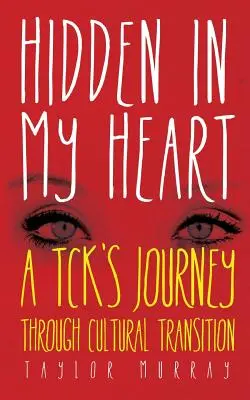 Versteckt in meinem Herzen: Die Reise eines Tcks durch den kulturellen Wandel - Hidden in My Heart: A Tck's Journey Through Cultural Transition