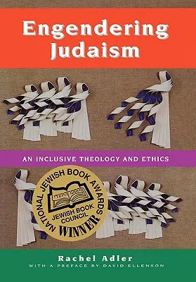 Erschließung des Judentums: Eine integrative Theologie und Ethik - Engendering Judaism: An Inclusive Theology and Ethics