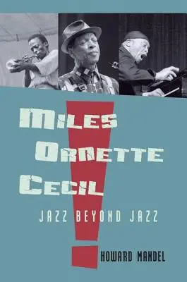 Miles, Ornette, Cecil: Jazz jenseits des Jazz - Miles, Ornette, Cecil: Jazz Beyond Jazz