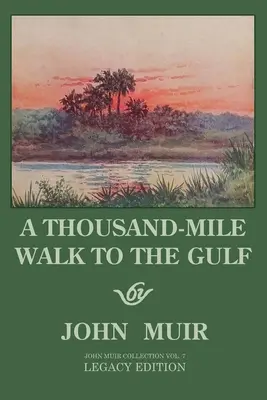 Tausend Meilen bis zum Golf - Nachlass-Edition: Eine großartige Wanderung zum Golf von Mexiko, Florida und dem Atlantischen Ozean - A Thousand-Mile Walk To The Gulf - Legacy Edition: A Great Hike To The Gulf Of Mexico, Florida, And The Atlantic Ocean
