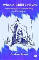 Wenn ein Kind trauert: Psychoanalytisches Verstehen und Technik - When a Child Grieves: Psychoanalytic Understanding and Technique