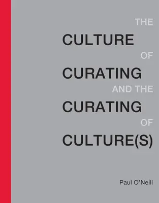 Kultur des Kuratierens und das Kuratieren von Kultur(en) - Culture of Curating and the Curating of Culture(s)