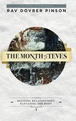 Der Monat Teves: Beziehungen verfeinern, den Körper erheben - The Month of Teves: Refining Relationships, Elevating the Body