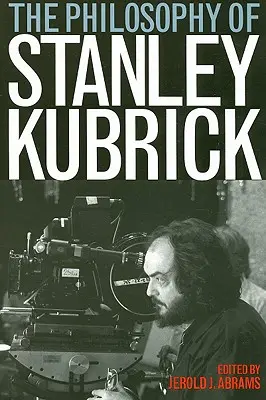 Die Philosophie von Stanley Kubrick - The Philosophy of Stanley Kubrick