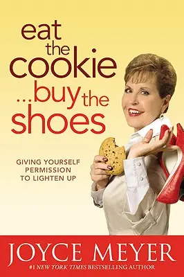Iss den Keks...kauf die Schuhe: Sich selbst die Erlaubnis geben, sich zu entspannen - Eat the Cookie...Buy the Shoes: Giving Yourself Permission to Lighten Up