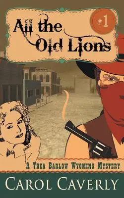 All die alten Löwen (Ein Thea Barlow Wyoming-Krimi, Buch 1) - All the Old Lions (A Thea Barlow Wyoming Mystery, Book 1)