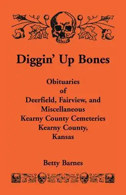 Knochen ausgraben: Nachrufe auf den Friedhöfen von Deerfield, Fairview und anderen Friedhöfen von Kearny County, Kearny County, Kansas - Diggin' Up Bones: Obituaries of Deerfield, Fairview, and Miscellaneous Kearny County Cemeteries, Kearny County, Kansas