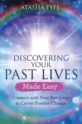 Entdecken Sie Ihre vergangenen Leben leicht gemacht: Verbinden Sie sich mit Ihren vergangenen Leben, um positive Veränderungen zu bewirken - Discovering Your Past Lives Made Easy: Connect with Your Past Lives to Create Positive Change