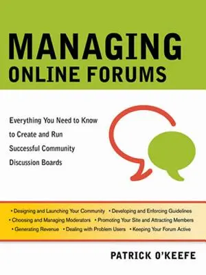 Online-Foren verwalten: Alles, was Sie wissen müssen, um erfolgreiche Community-Diskussionsforen zu erstellen und zu betreiben - Managing Online Forums: Everything You Need to Know to Create and Run Successful Community Discussion Boards