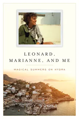 Leonard, Marianne und ich - Magische Sommer auf Hydra - Leonard, Marianne, and Me - Magical Summers on Hydra