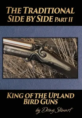 Die Traditionelle Seite an Seite: König der Upland-Vogelwaffen Teil Zwei - The Traditional Side by Side: King of the Upland Bird Guns Part Two